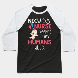 NICU Nurse Keeping Tiny Humans Alive T-shirt Baseball T-Shirt